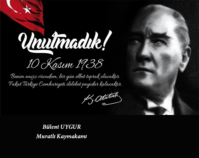 Sayın Kaymakamımız Bülent UYGUR'un "10 Kasım Atatürk'ü Anma Günü" Mesajı
